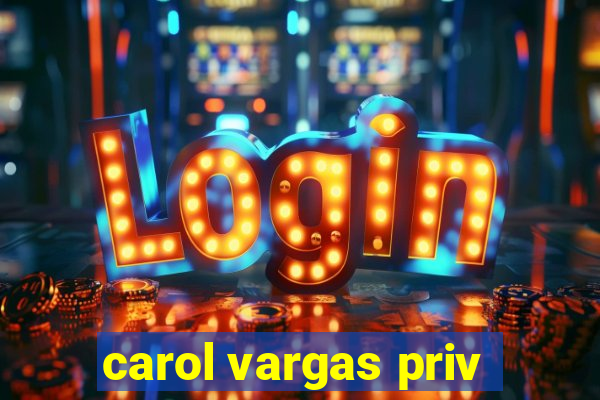 carol vargas priv